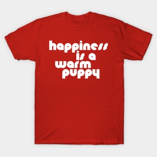 Happiness is a Warm Puppy ))(( Dog Lover Design T-Shirt